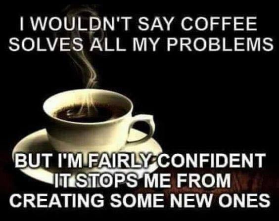 Coffee Keep Me From Creating New Problems