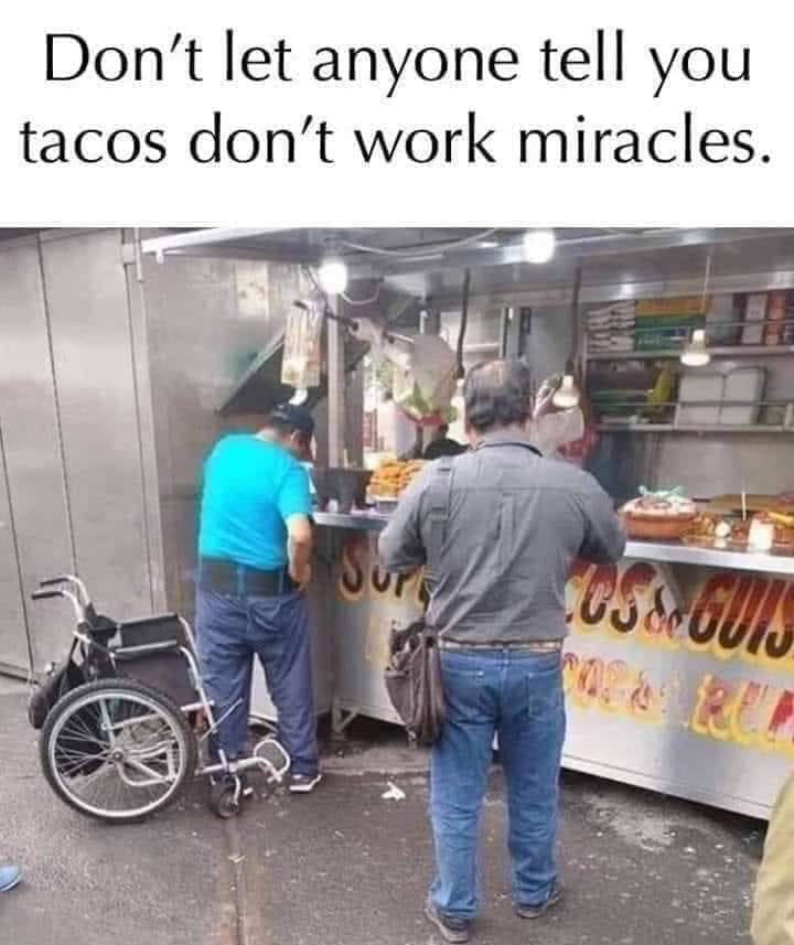 Don't let anyone tell you tacos don't work miracles