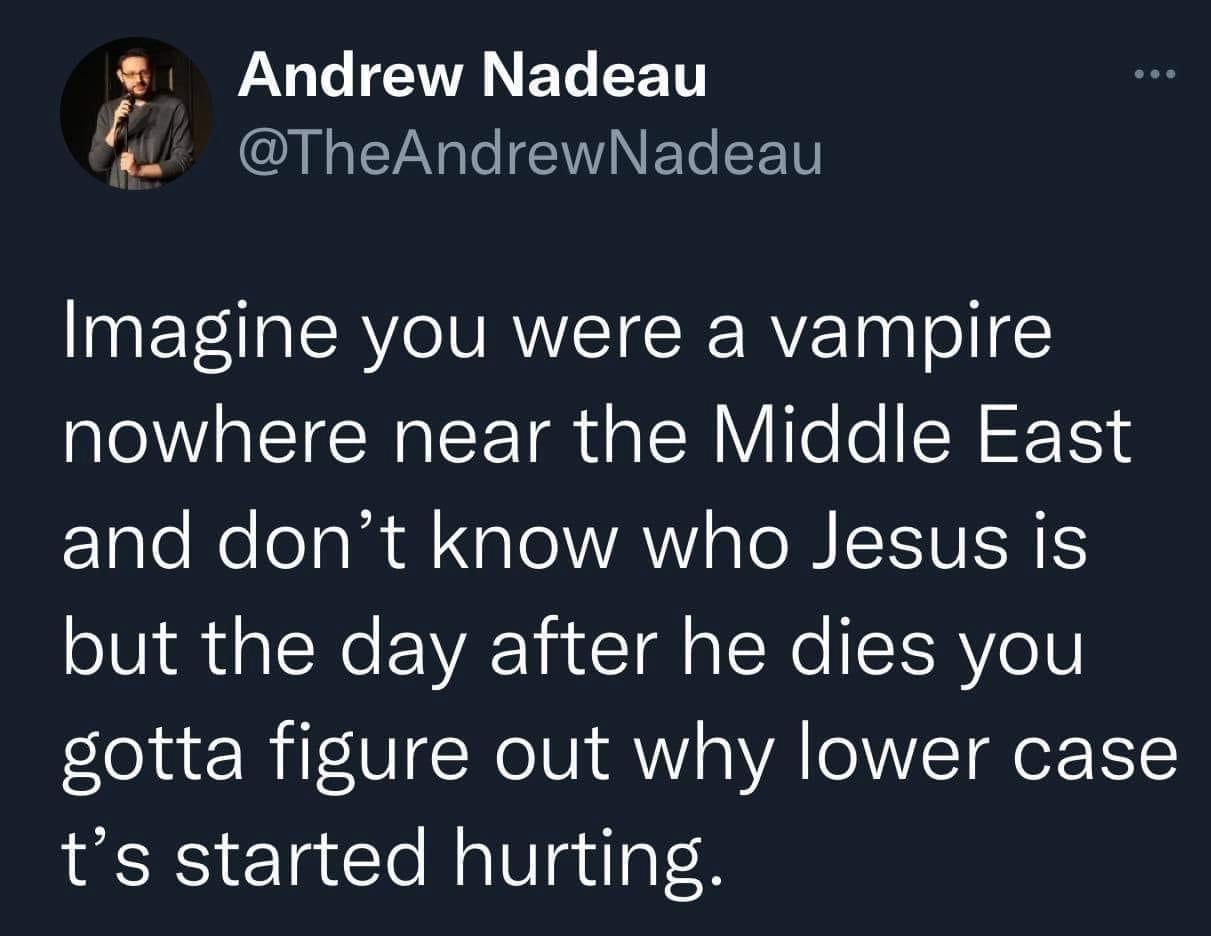 Imagine the Confused Vampires After Jesus' Crucifixion