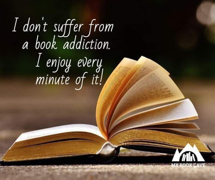 I don't suffer from a book addiction. I enjoy every minute of it.