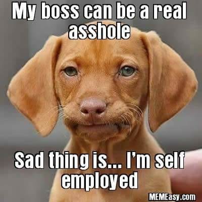 Self Employed with an Asshole Boss