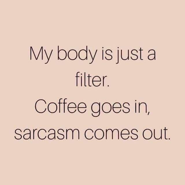 The Magical Process of Coffee In and Sarcasm Out