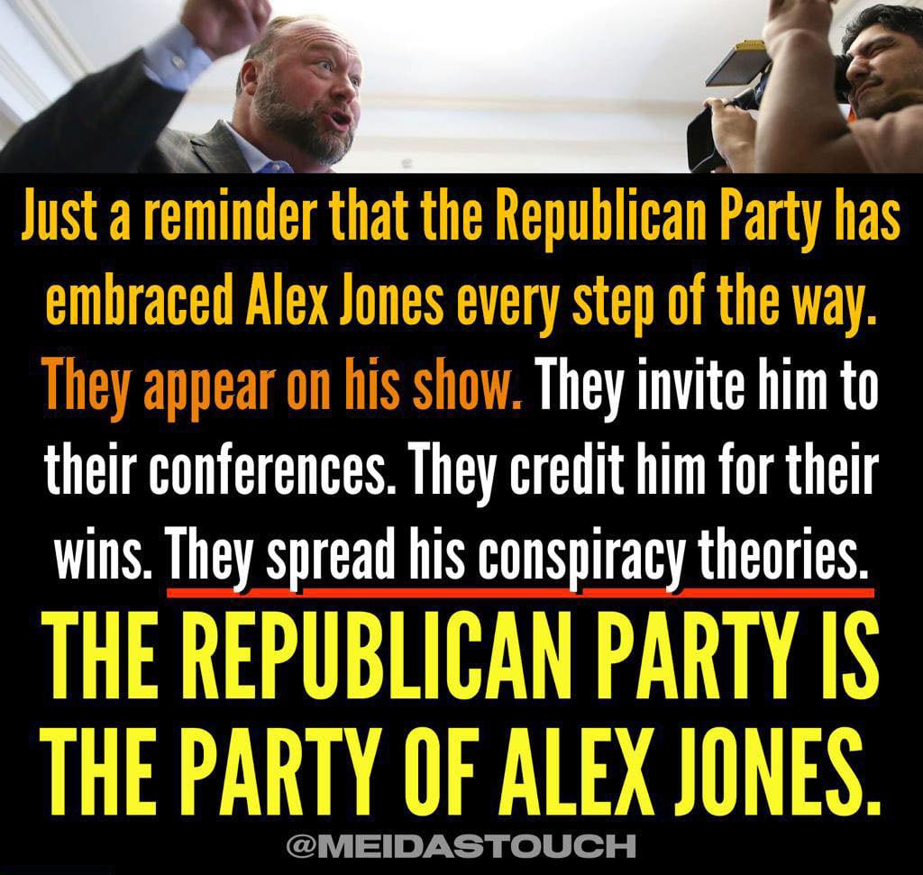 Just a reminder that the Republican Party has embraced Alex Jones every step of the way. They appear on his show. They invite him to their conferences. They credit him for their wins. They spread his conspiracy theories. THE REPUBLICAN PARTY IS THE PARTY OF ALEX JONES.