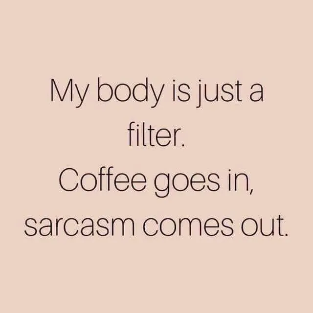 The Magical Process of Coffee In and Sarcasm Out