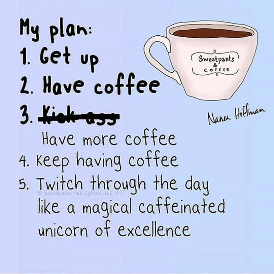My Plan For The Day is to Be A Magical Caffeinated Unicorn of Excellence!
